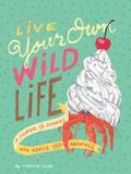 Live Your Own Wild Life