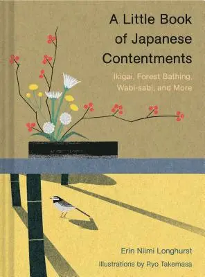 Erin Niimi Longhurst - A Little Book of Japanese Contentments: Ikigai, Forest Bathing, Wabi-Sabi, and More (Japanese Books, Mindfulness Books, Books about Culture, Spiritual, Inbunden