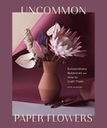 Uncommon Paper Flowers