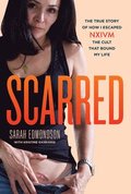 Scarred: The True Story of How I Escaped Nxivm, the Cult That Bound My Life