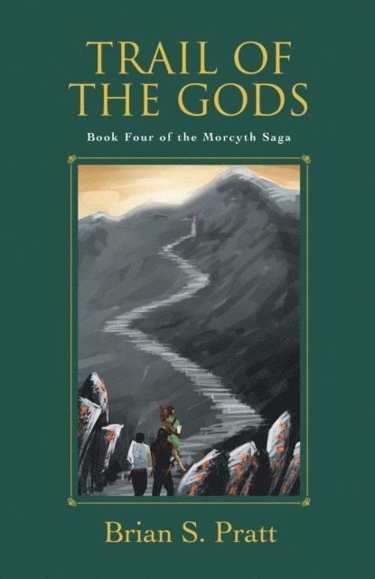 Brian S. Pratt - Trail of the Gods: The Morcyth Saga Book Four, E-bok