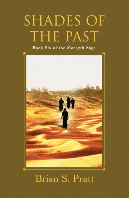 Brian S. Pratt - Shades of the Past: The Morcyth Saga Book Six, E-bok