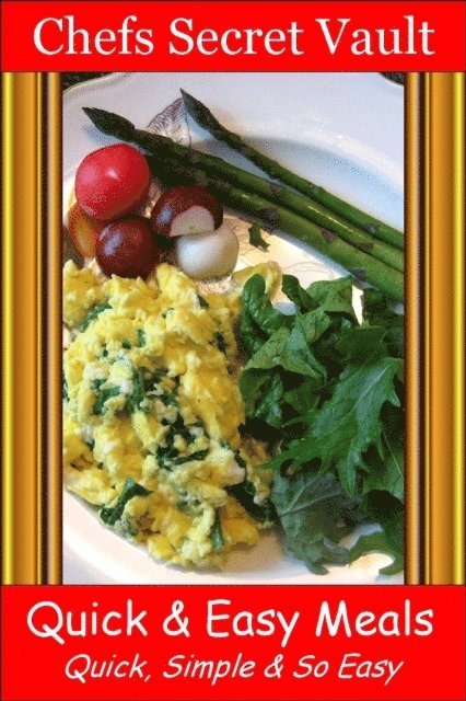 Chefs Secret Vault - Quick & Easy Meals: Quick, Simple & So Easy, E-bok