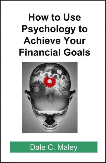 Dale Maley - How to Use Psychology to Achieve Your Financial Goals, E-bok