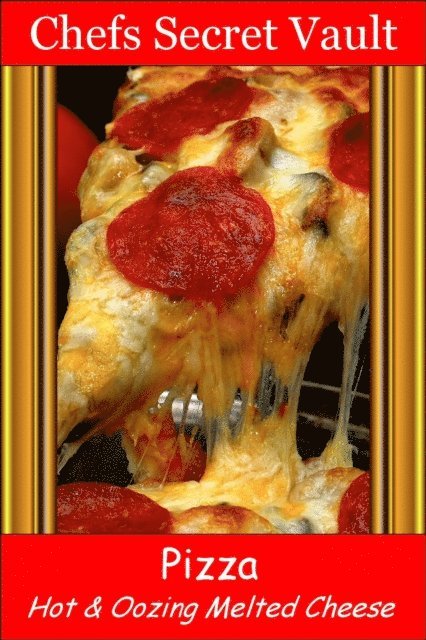Chefs Secret Vault - Pizza: Hot & Oozing Melted Cheese, E-bok