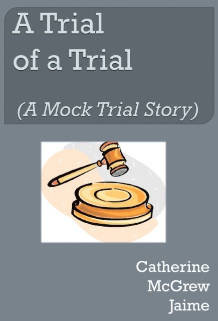 Catherine McGrew Jaime - Trial of A Trial (A Mock Trial Story), E-bok. Tillgänglighet: Lägg i varukorg