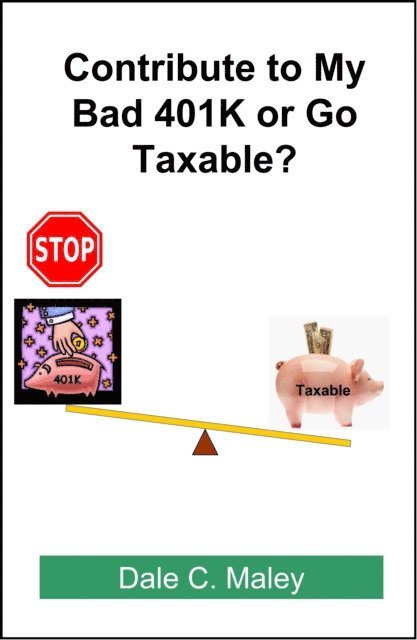 Dale Maley - Contribute to My Bad 401K or Go Taxable?, E-bok