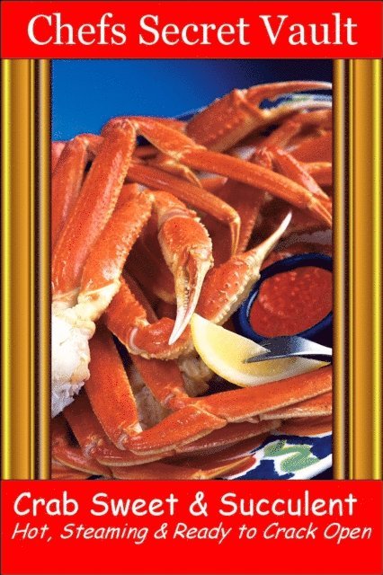 Chefs Secret Vault - Crab: Sweet & Succulent - Hot, Steaming & Ready to Crack Open, E-bok