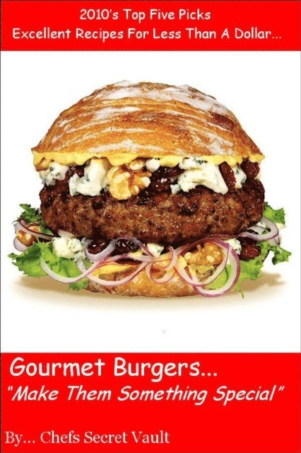 Chefs Secret Vault - Gourmet Burgers... &quote;Make Them Something Special&quote;, E-bok