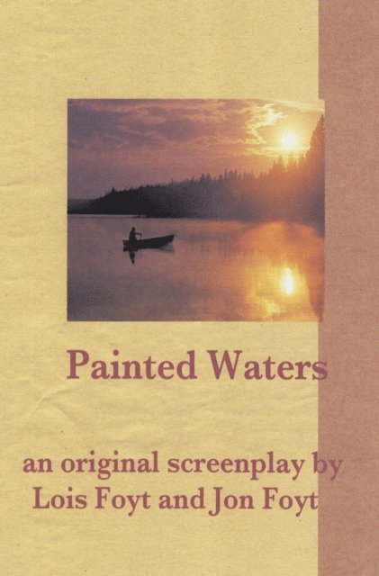 Jon Foyt - Painted Waters: an Original Screenplay, E-bok