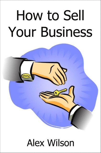 Alex Wilson - How to Sell Your Business, E-bok