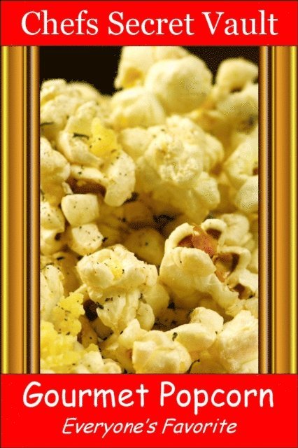 Chefs Secret Vault - Gourmet Popcorn: Everyone's Favorite, E-bok