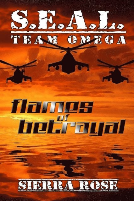 Sierra Rose - S.E.A.L. Team Omega: Flames of Betrayal, E-bok