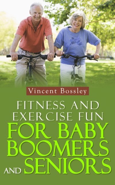 Vincent Bossley - Fitness and Exercise Fun for Baby Boomers and Seniors, E-bok. Tillgänglighet: Lägg i varukorg