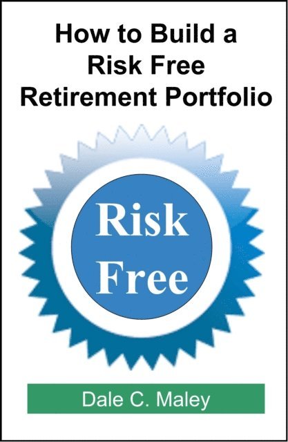 Dale Maley - How to Build a Risk Free Retirement Portfolio, E-bok