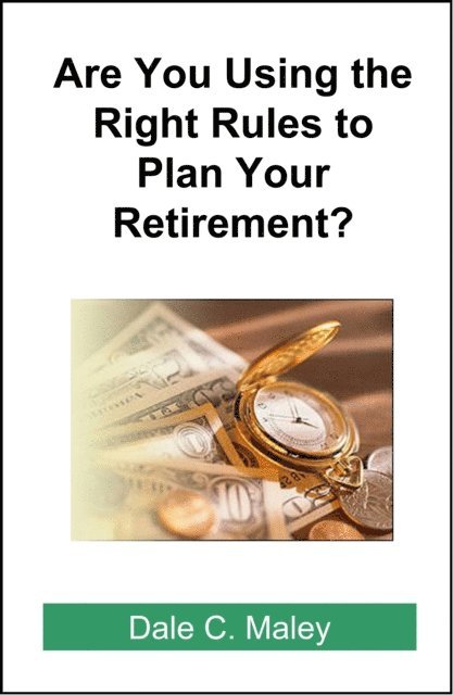 Dale Maley - Are You Using the Right Rules to Plan Your Retirement?, E-bok