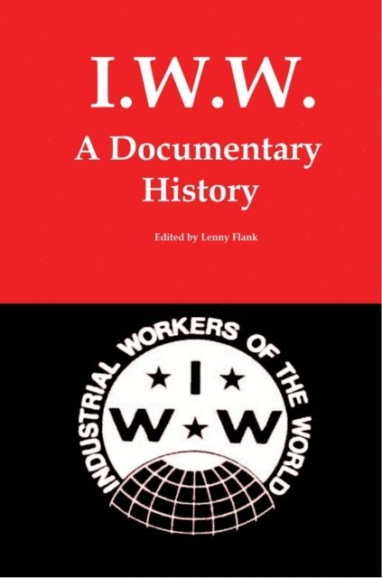 Lenny Flank - IWW: A Documentary History, E-bok