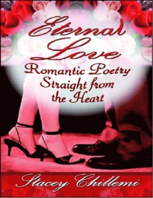 Stacey Chillemi - Eternal Love: Romantic Poetry Straight from the Heart, E-bok. Tillgänglighet: Lägg i varukorg