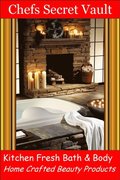 Kitchen Fresh Bath & Body: Home Crafted Beauty Products