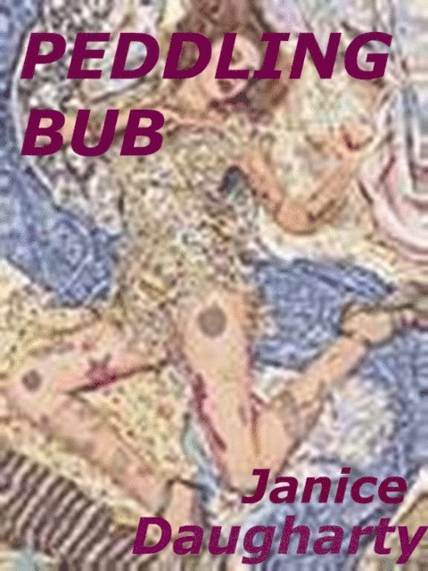 Janice Daugharty - Peddling Bub, E-bok