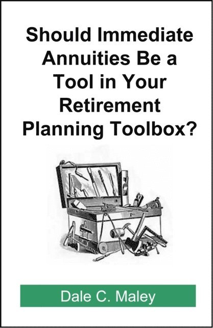 Dale Maley - Should Immediate Annuities Be a Tool in Your Retirement Planning Toolbox?, E-bok