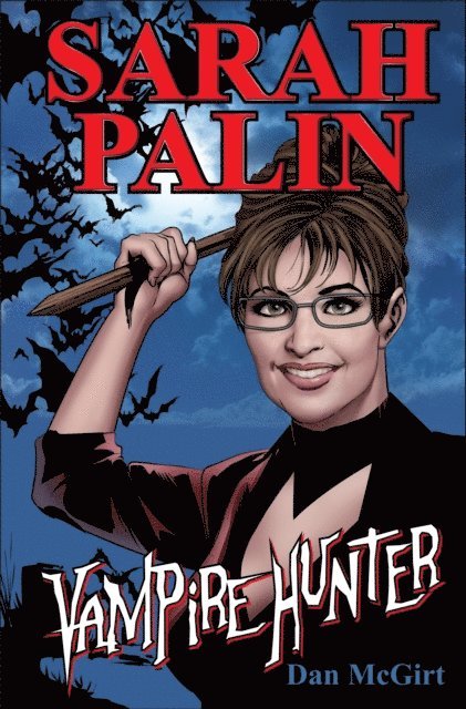 Dan McGirt - Sarah Palin: Vampire Hunter, E-bok