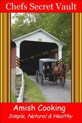 Amish Cooking: Simple, Natural & Healthy