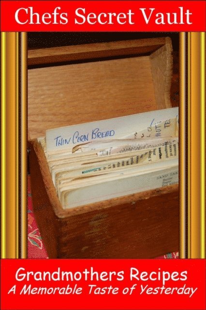 Chefs Secret Vault - Grandmothers Recipes: Memorable Delights of Yesterday, E-bok