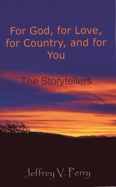 Jeffrey V. Perry - For God, for Love, for Country, and for You (The Storytellers), E-bok
