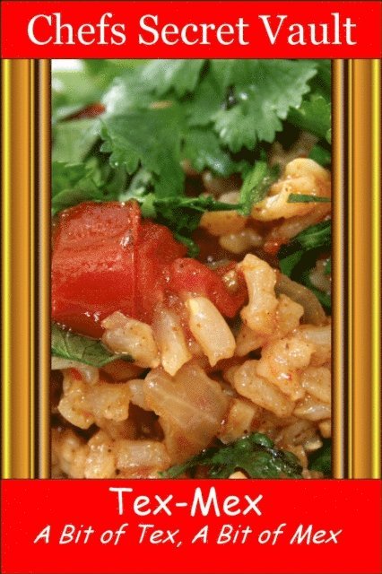 Chefs Secret Vault - Tex-Mex: A Bit of Tex, A Bit of Mex, E-bok