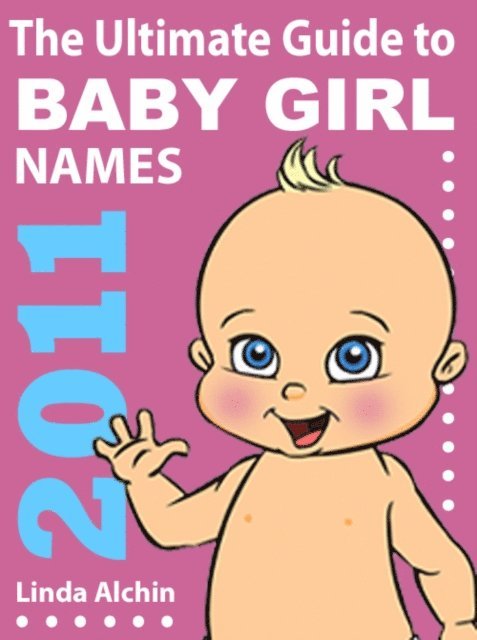 Linda Alchin - Ultimate Guide to Baby Girl Names 2011, E-bok
