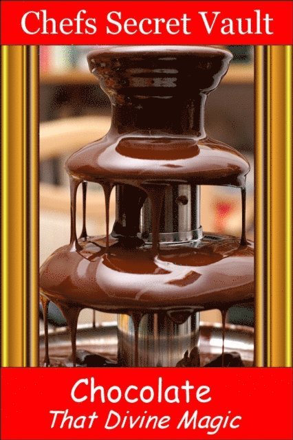 Chefs Secret Vault - Chocolate: That Divine Magic, E-bok