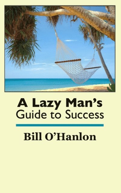 Bill O'Hanlon - Lazy Man's Guide to Success, E-bok
