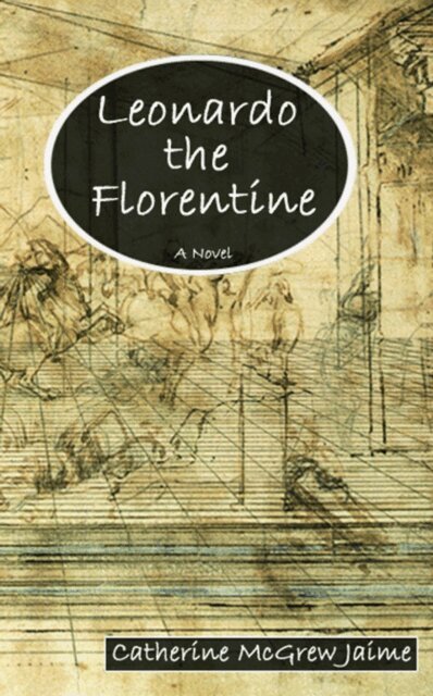 Catherine McGrew Jaime - Leonardo the Florentine, E-bok