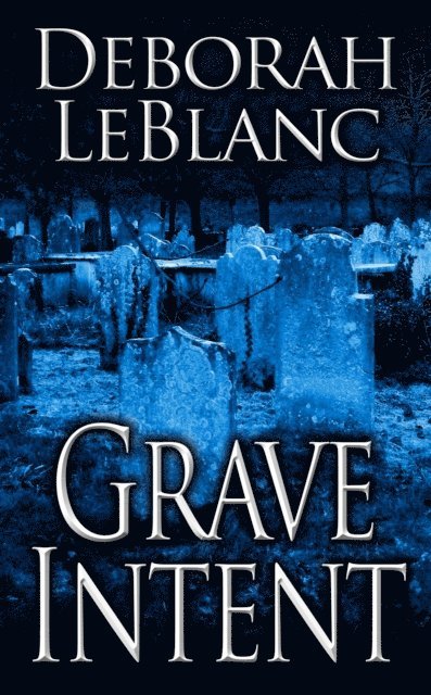 Deborah LeBlanc - Grave Intent, E-bok