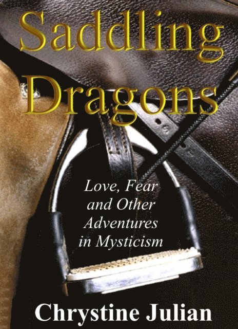 Chrystine Julian - Saddling Dragons: Love, Fear and Other Adventures in Mysticism, E-bok