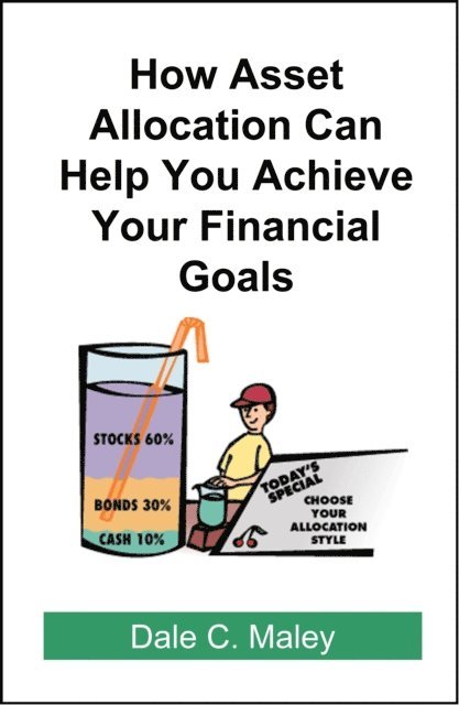 Dale Maley - How Asset Allocation Can Help You Achieve Your Financial Goals, E-bok