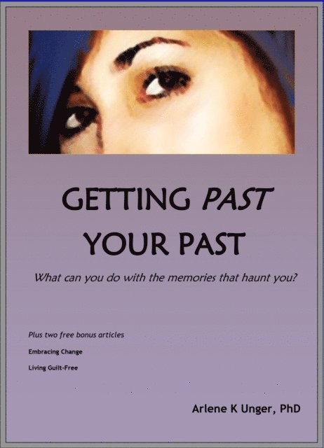 PhD Arlene Unger - Getting Past Your Past - What Can You Do With the Memories That Haunt You?, E-bok. Tillgänglighet: Lägg i varukorg
