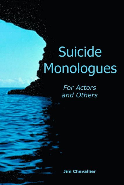 Jim Chevallier - Suicide Monologues for Actors and Others, E-bok