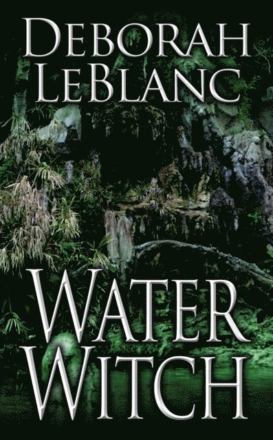 Deborah LeBlanc - Water Witch, E-bok