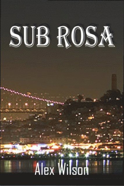Alex Wilson - Sub Rosa, E-bok