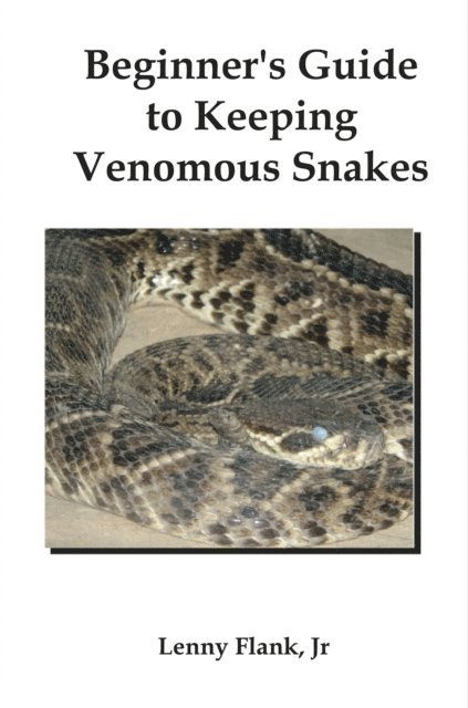 Lenny Flank - Beginner's Guide to Keeping Venomous Snakes, E-bok