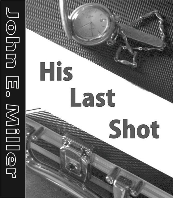 John E. Miller - His Last Shot, E-bok