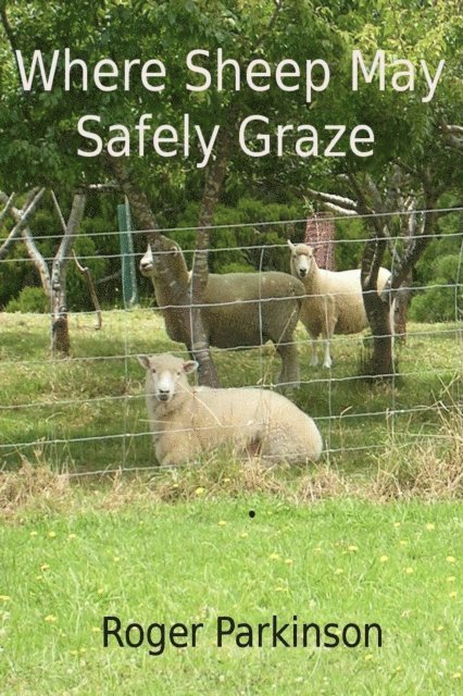 Roger Parkinson - Where Sheep May Safely Graze, E-bok