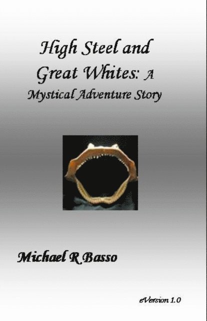 Michael Basso - High Steel and Great Whites: A Mystical Adventure Story, E-bok