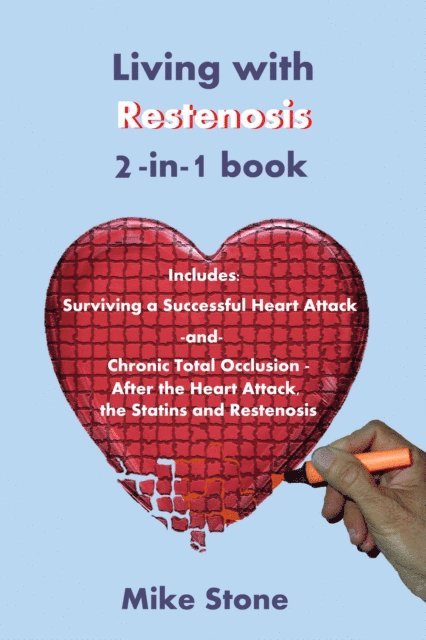 Mike Stone - Living with Restenosis 2-in-1 book includes: Surviving a Successful Heart Attack -and- Chronic Total Occlusion: After the Heart Attack, the Statins and Restenosis, E-bok