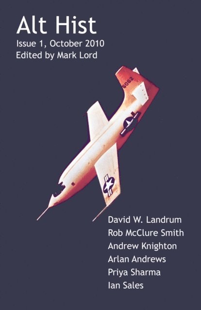 Mark Lord - Alt Hist Issue 1: The Magazine of Historical Fiction and Alternate History, E-bok
