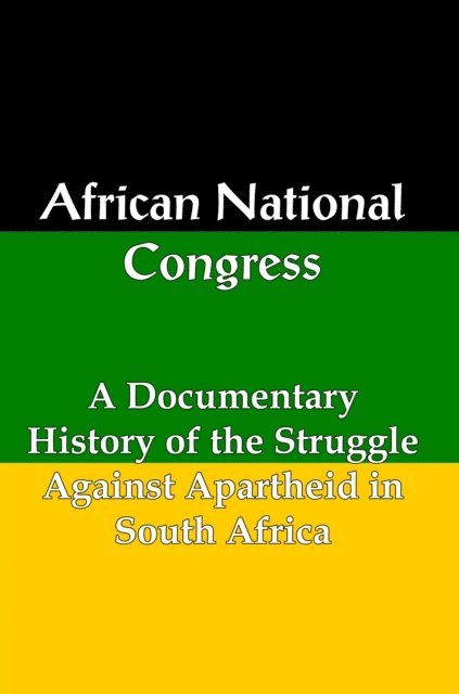 Lenny Flank - African National Congress: A Documentary History of the Struggle Against Apartheid in South Africa, E-bok
