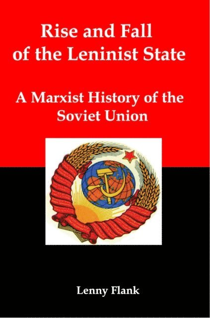 Lenny Flank - Rise and Fall of the Leninist State: A Marxist History of the Soviet Union, E-bok