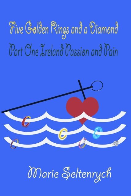 Marie Seltenrych - Five Golden Rings and a Diamond - Part One - Ireland Passion and Pain, E-bok